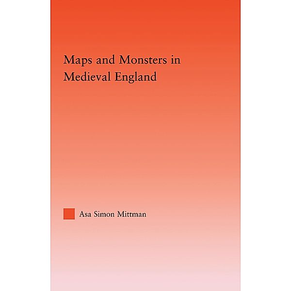 Maps and Monsters in Medieval England, Asa Mittman