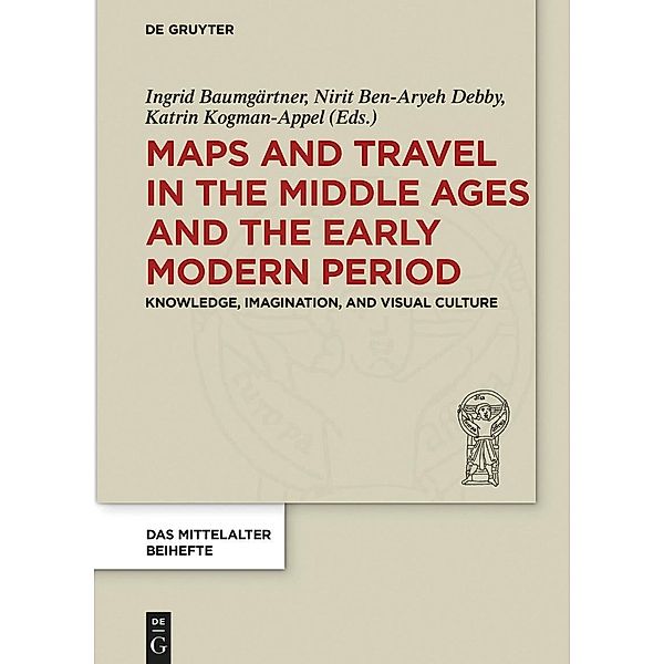 Maps and Travel in the Middle Ages and the Early Modern Period / Das Mittelalter. Perspektiven mediävistischer Forschung. Beihefte Bd.9