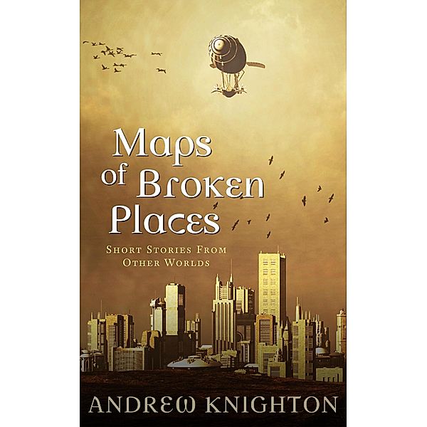 Maps of Broken Places, Andrew Knighton