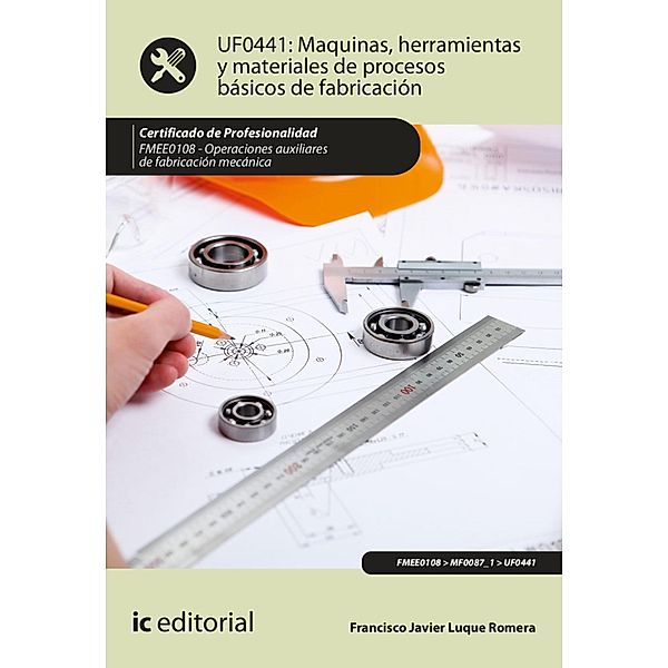 Máquinas, herramientas y materiales de procesos básicos de fabricación. FMEE0108, Francisco Javier Luque Romera