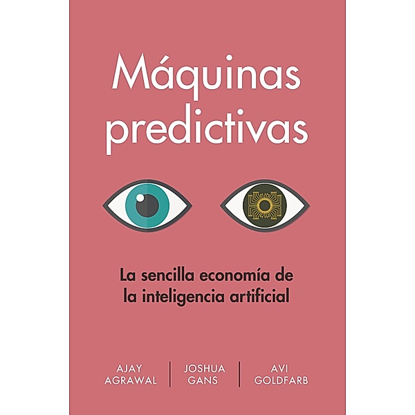 Máquinas predictivas, Ajay Agrawal, Joshua Gans, Avi Goldfarb