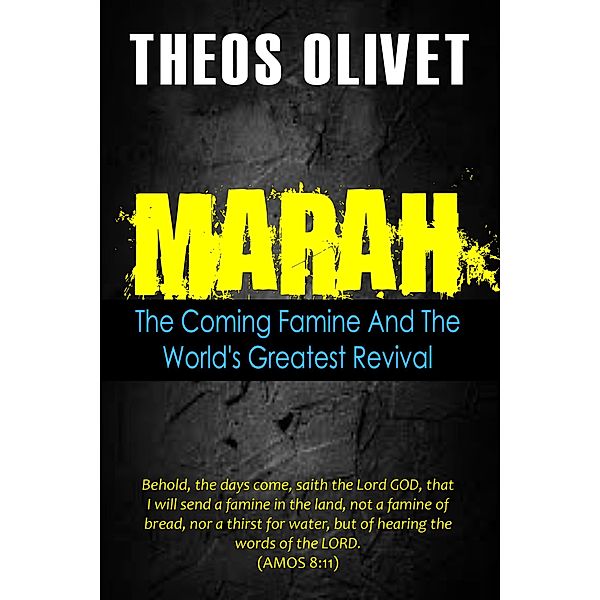 Marah: The Coming Famine And The World's Greatest Revival, Theos Olivet