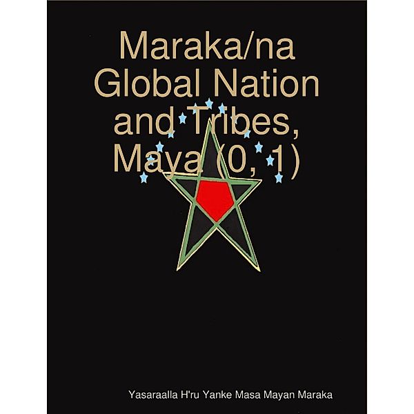 Maraka/na Global Nation and Tribes, Maya (0, 1), Yasaraalla H'ru Yanke Masa Mayan Maraka