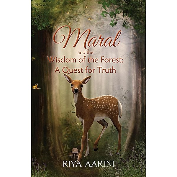 Maral and the Wisdom of the Forest: A Quest for Truth, Riya Aarini