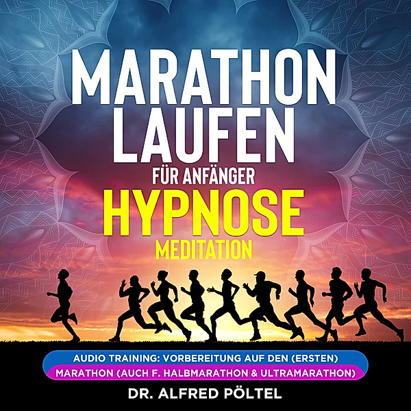 Marathon laufen für Anfänger - Hypnose / Meditation, Dr. Alfred Pöltel