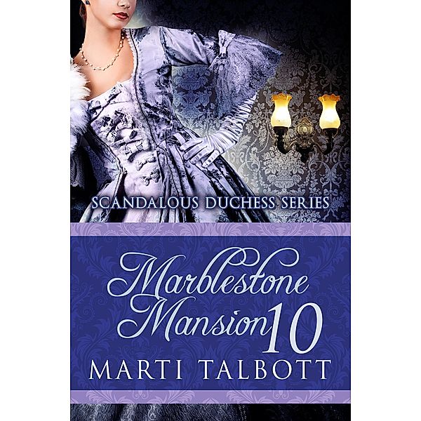 Marblestone Mansion, Book 10 (Scandalous Duchess Series, #10) / Scandalous Duchess Series, Marti Talbott