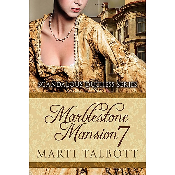 Marblestone Mansion, Book 7 (Scandalous Duchess Series, #7) / Scandalous Duchess Series, Marti Talbott