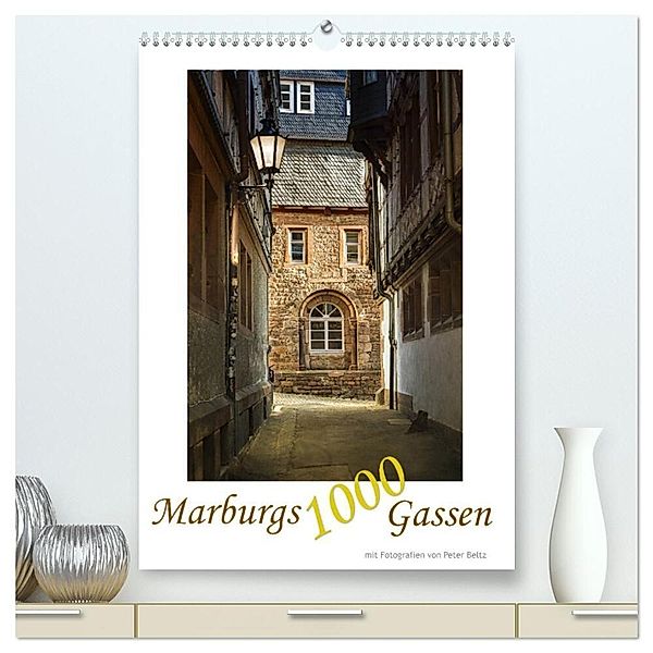 Marburgs 1000 Gassen (hochwertiger Premium Wandkalender 2024 DIN A2 hoch), Kunstdruck in Hochglanz, Peter Beltz