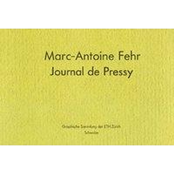 Marc-Antoine Fehr - Journal de Pressy, Marc-Antoine Fehr Journal de Pressy