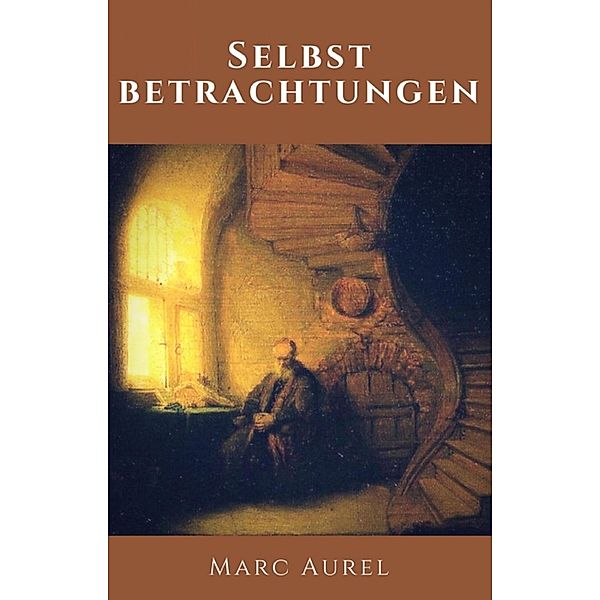 Marc Aurel - Selbstbetrachtungen, Marc Aurel