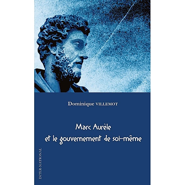 Marc aurEle et le gouvernement de soi-mEme / Hors-collection, Dominique Villemot