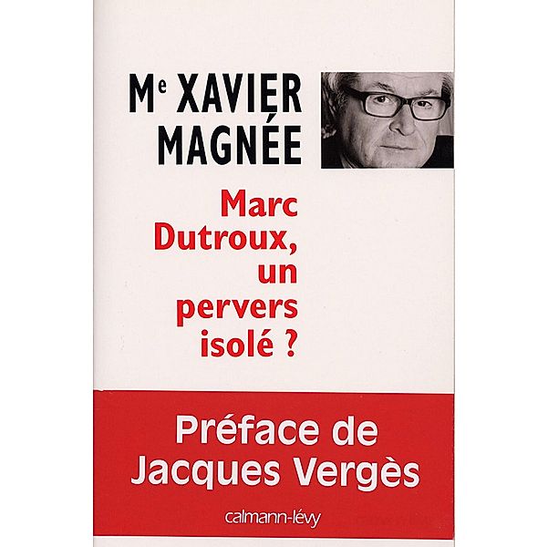 Marc Dutroux, un pervers isolé ? / Documents, Actualités, Société, Xavier Magnée