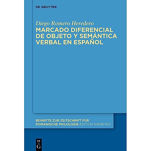 Marcado diferencial de objeto y semántica verbal en español / Beihefte zur Zeitschrift für romanische Philologie Bd.460, Diego Romero Heredero