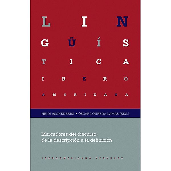 Marcadores del discurso: de la descripción a la definición / Lingüística Iberoamericana Bd.45