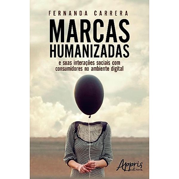 Marcas Humanizadas: E suas Interações Sociais com Consumidores no Ambiente Digital, Fernanda Carrera
