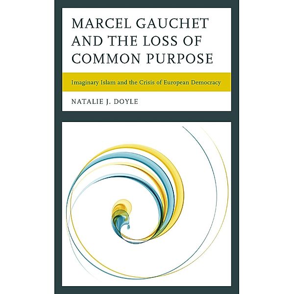 Marcel Gauchet and the Loss of Common Purpose, Natalie J. Doyle