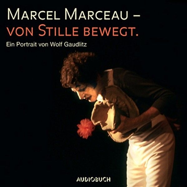 Marcel Marceau - Von Stille bewegt, Marcel Marceau, Wolf Gaudlitz