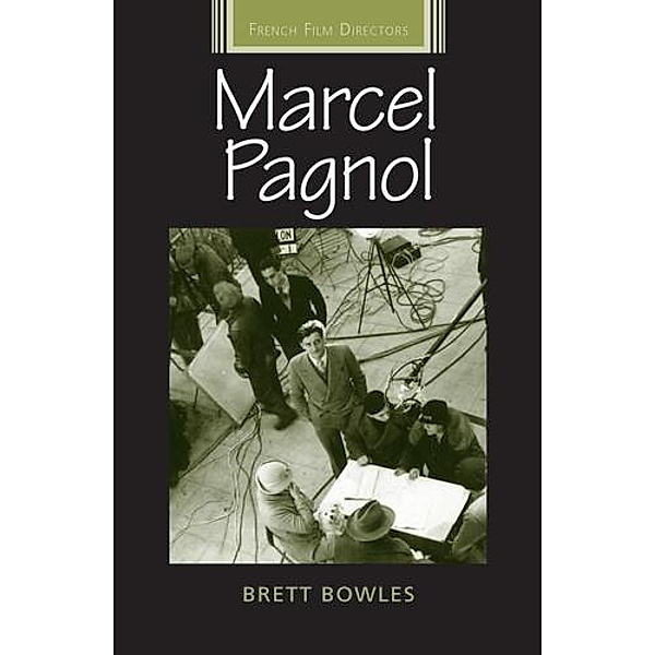 Marcel Pagnol / French Film Directors Series, Brett Bowles