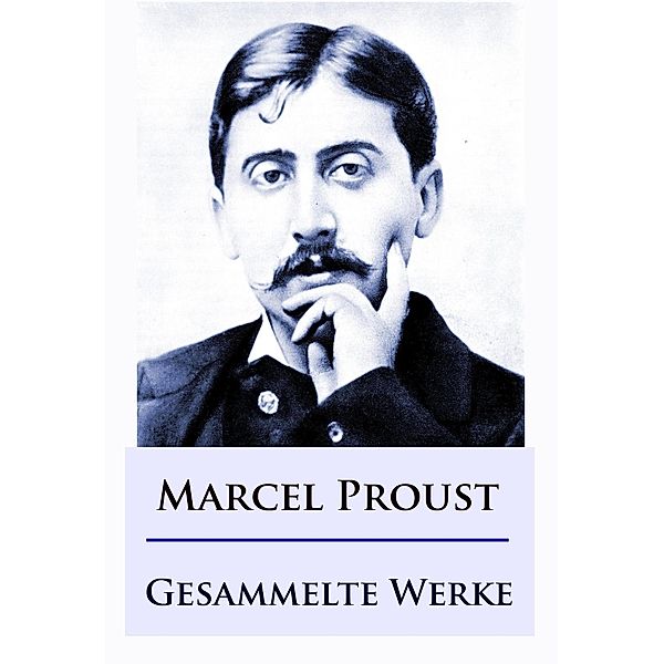 Marcel Proust - Gesammelte Werke, Marcel Proust