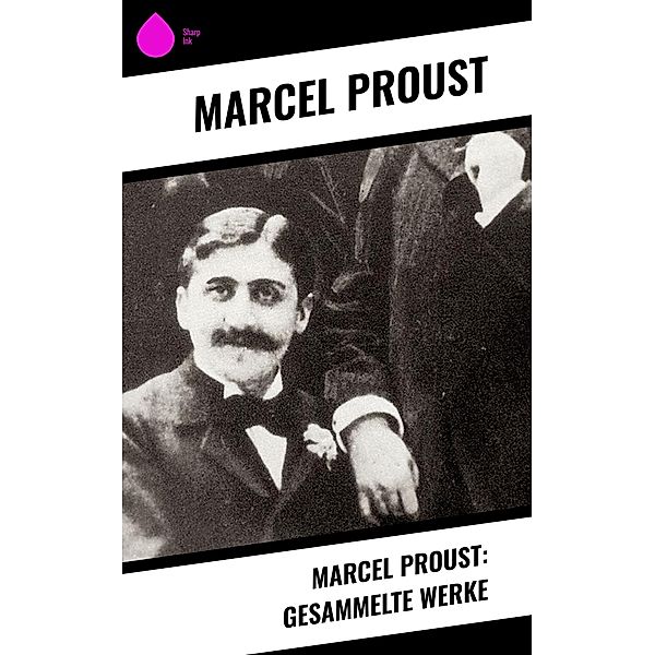 Marcel Proust: Gesammelte Werke, Marcel Proust