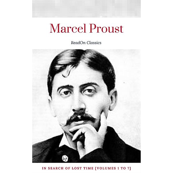 Marcel Proust: In Search of Lost Time [volumes 1 to 7] (ReadOn Classics), Marcel Proust, ReadOn Classics