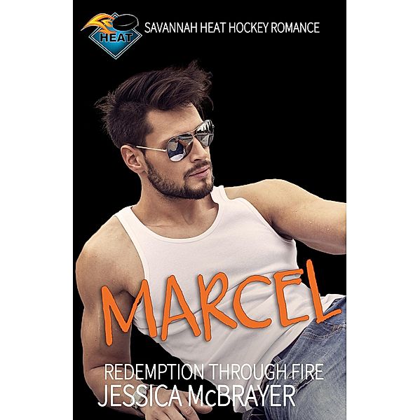 Marcel - Redemption Through Fire (Savannah Heat Hockey Series, #5) / Savannah Heat Hockey Series, Jessica McBrayer