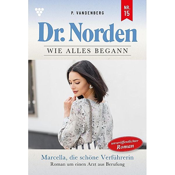 Marcella, die schöne Verführerin / Dr. Norden - Die Anfänge Bd.15, Patricia Vandenberg