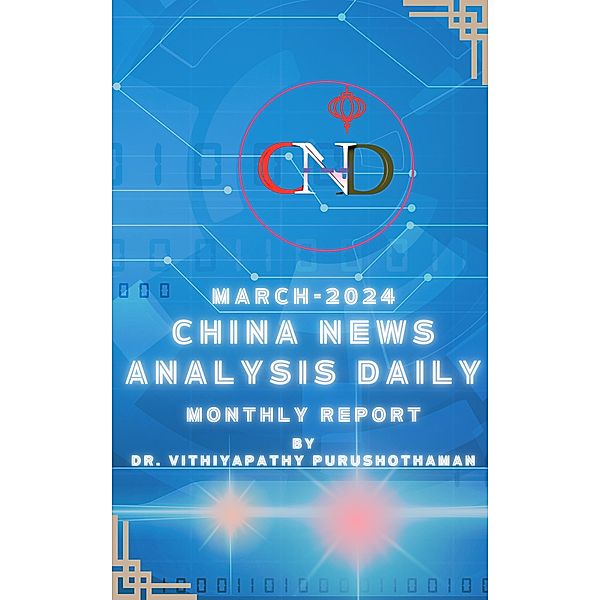 March -2024 China News Analysis Daily Monthly Report (CNAD-Monthly Report, #1) / CNAD-Monthly Report, Vithiyapathy Purushothaman ¿¿