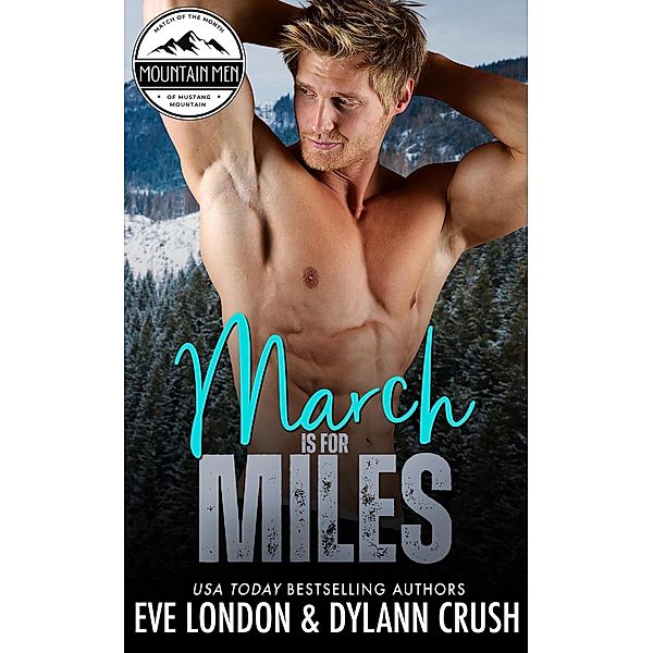 March is for Miles (Mountain Men of Mustang Mountain, #3) / Mountain Men of Mustang Mountain, Dylann Crush, Eve London