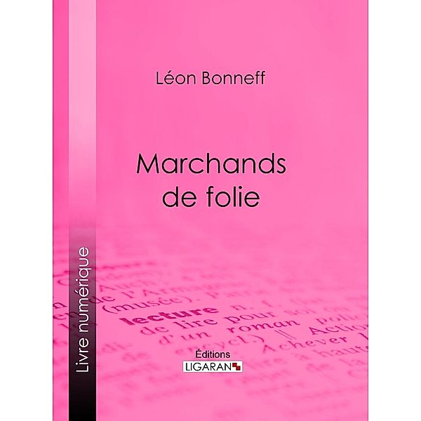 Marchands de folie, Léon Bonneff, Ligaran