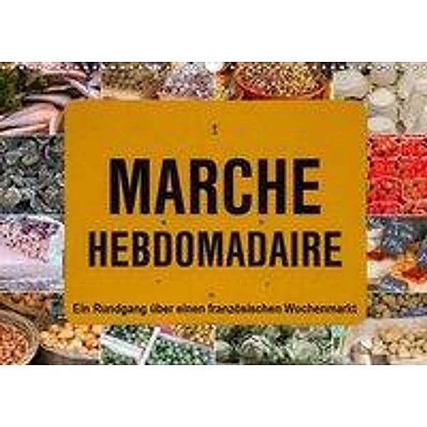 Marché hebdomadaire - Ein Rundgang über einen französischen Wochenmarkt (Wandkalender 2021 DIN A3 quer), Etienne Benoît