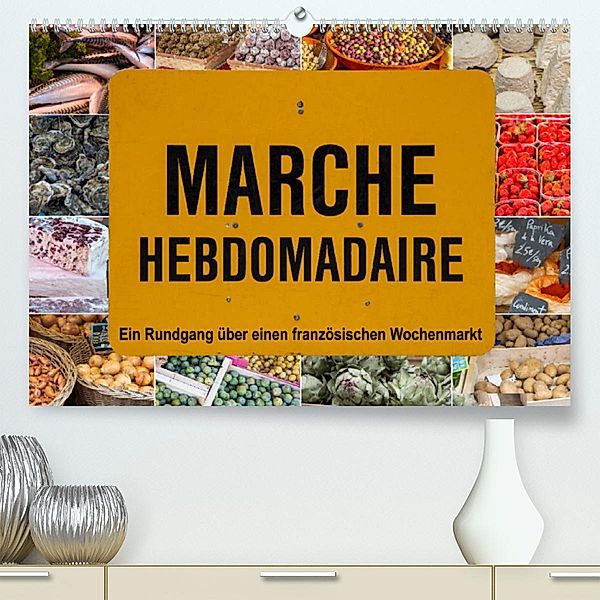 Marché hebdomadaire - Ein Rundgang über einen französischen Wochenmarkt (Premium, hochwertiger DIN A2 Wandkalender 2023,, Etienne Benoît