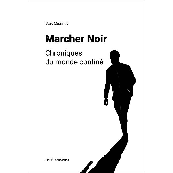 Marcher Noir. Chroniques du monde confiné, Marc Meganck