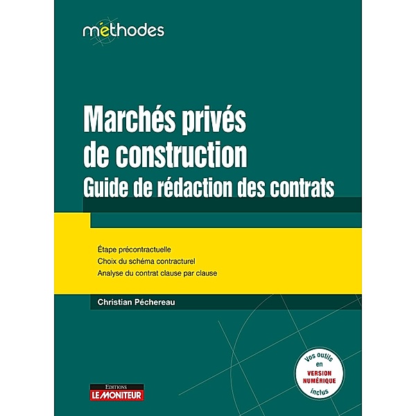 Marchés privés de construction : guide de rédaction des contrats / Méthodes, Christian Péchereau