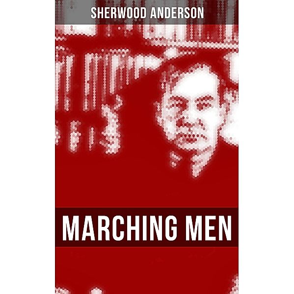 MARCHING MEN, Sherwood Anderson