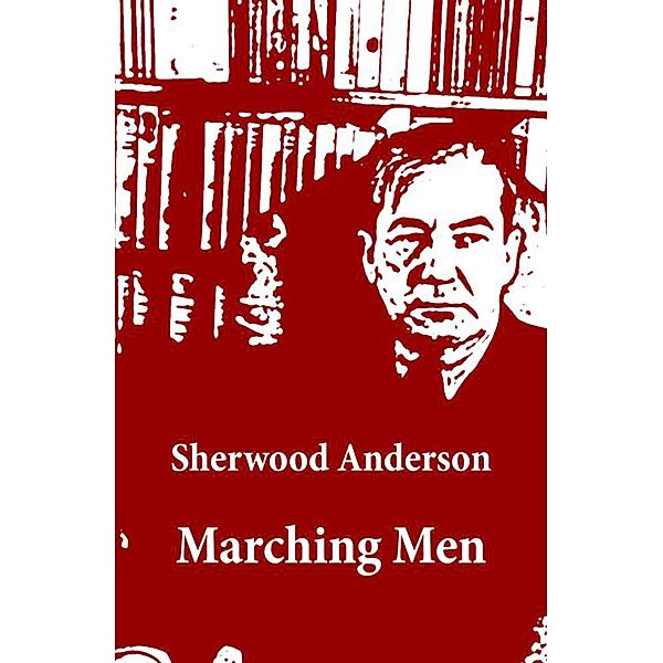 Marching Men (Unabridged), Sherwood Anderson