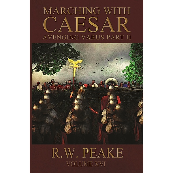 Marching With Caesar-Avenging Varus Part II, R.W. Peake