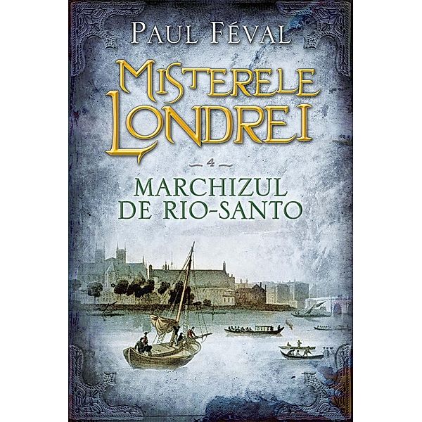 Marchizul de Rio-Santo / Misterele Londrei Bd.4, Paul Féval