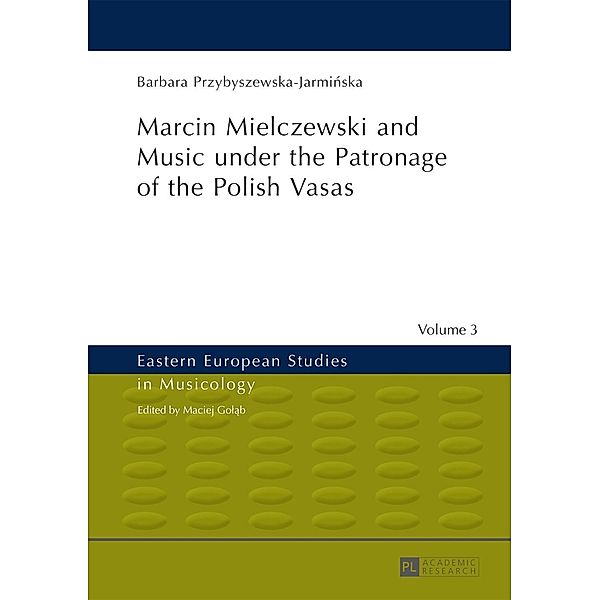 Marcin Mielczewski and Music under the Patronage of the Polish Vasas, Barbara Przybyszewska-Jarminska
