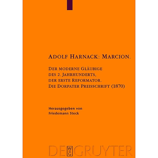 Marcion. Der moderne Gläubige des 2. Jahrhunderts, der erste Reformator, Adolf von Harnack