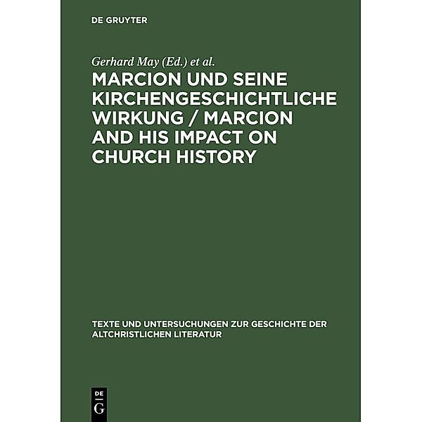 Marcion und seine kirchengeschichtliche Wirkung / Marcion and His Impact on Church History / Texte und Untersuchungen zur Geschichte der altchristlichen Literatur Bd.150