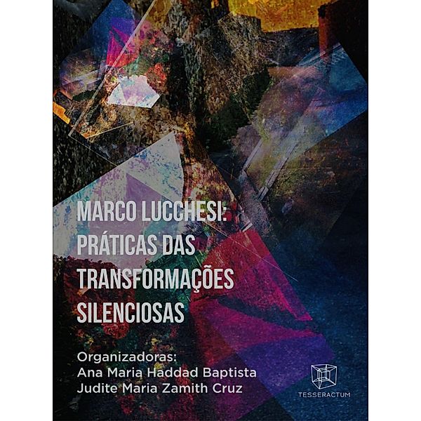 Marco Lucchesi:  Práticas das transformações silenciosas, Ana Maria Haddad Baptista, Alexandre Marzullo, Clivia Martins de Oliveira Cainelli, Cecilia Helena Giansanti de Carvalho Ferreira Barbazia, Alexandra Fransoze de Oliveira, Kacianna Patrícia de Jesus Barbosa e Amorim, Viviane Rasga Barbosa, Dartagnhan Salustiano Rodrigues, Silvana Monteiro Gondim