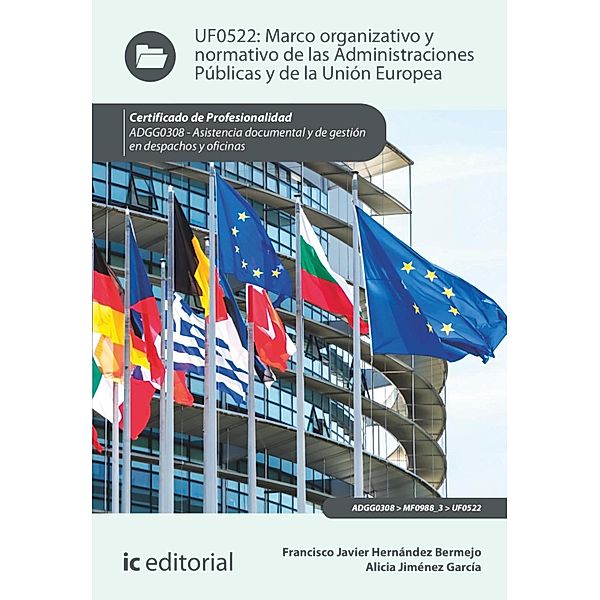 Marco organizativo y normativo de las Administraciones Públicas y de la Unión Europea. ADGG0308, Francisco Javier Hernández Bermejo, Alicia Jiménez García