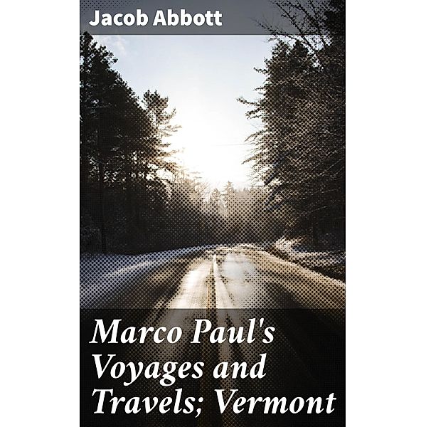 Marco Paul's Voyages and Travels; Vermont, Jacob Abbott