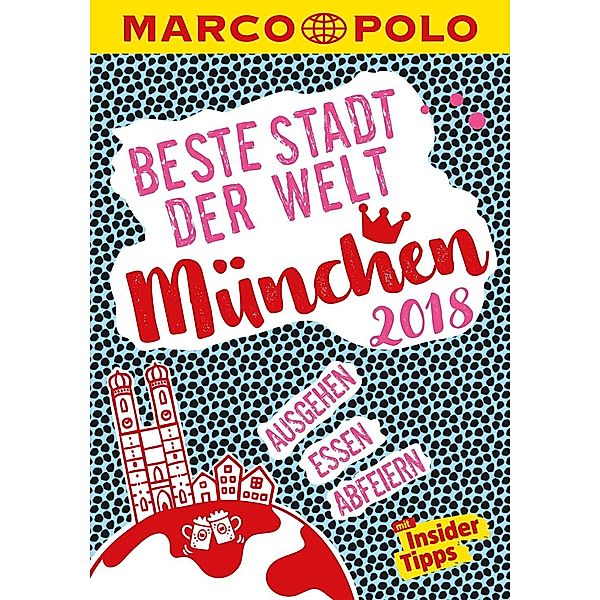 MARCO POLO Cityguides: MARCO POLO Beste Stadt der Welt - München 2018 (MARCO POLO Cityguides), Amadeus Danesitz