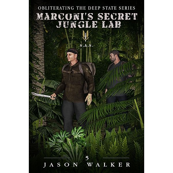 Marconi's Secret Jungle Lab (Obliterating the Deep State, #5) / Obliterating the Deep State, Jason Walker