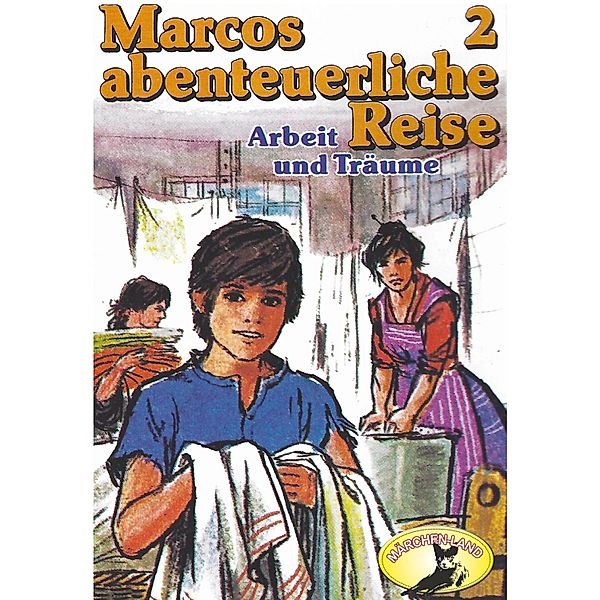 Marcos abenteuerliche Reise - 2 - Arbeit und Träume, Rolf Ell, Edmondo de Amicis