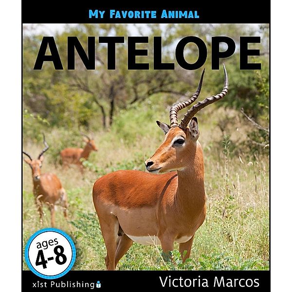 Marcos, V: My Favorite Animal: Antelope, Victoria Marcos