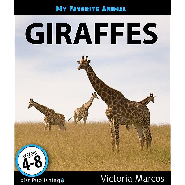 Marcos, V: My Favorite Animal: Giraffes, Victoria Marcos