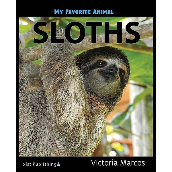 Marcos, V: My Favorite Animal: Sloths, Victoria Marcos